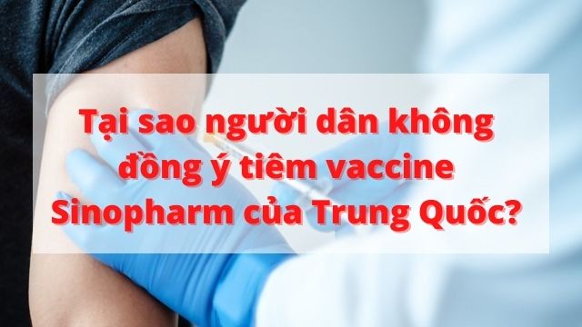     Tại sao người dân không đồng ý tiêm vaccine Sinopharm của Trung Quốc? | Tdoctor